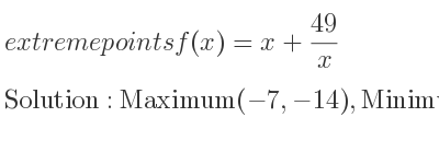 The extreme points of f(x)=x+(49)/x are Maximum(-7,-14),Minimum(7,14)